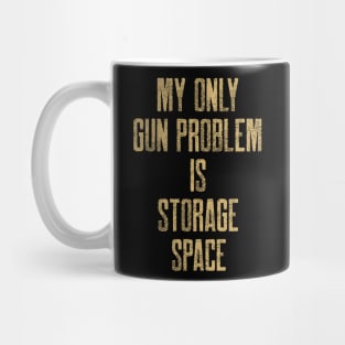 My Only Gun Problem Is Storage Space Guns Mug
